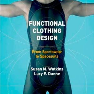 “Functional Clothing Design: From Sportswear to Spacesuits” by Watkins & Dunne